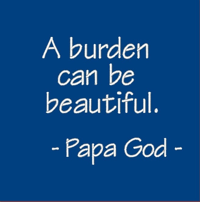 A burden can be beautiful