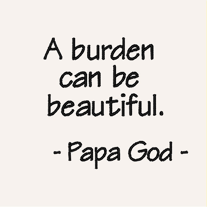 A burden can be beautiful
