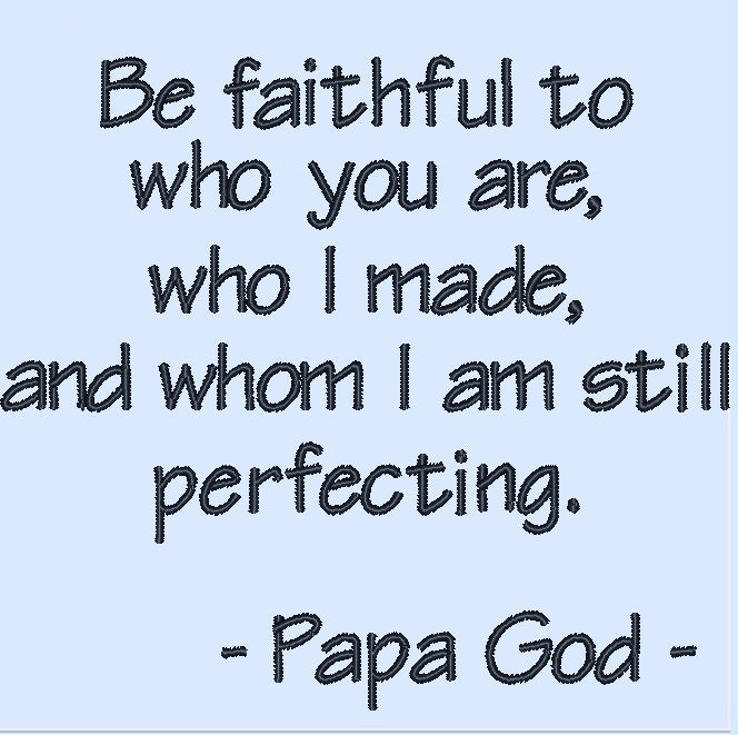 Be faithful to who you are