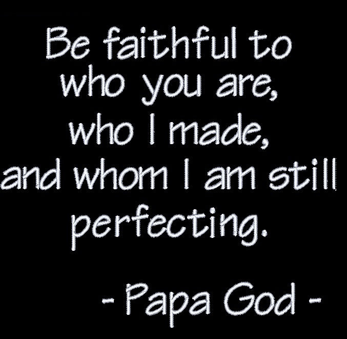Be faithful to who you are