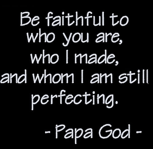 Be faithful to who you are
