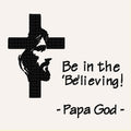 Be in the 'be'lieving - Jesus Cross