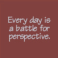 Every day is a battle
