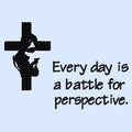 Every day is a battle - Jesus Cross